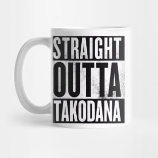 STRAIGHT OUTTA TAKODANA Mug